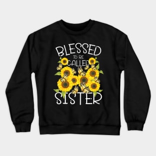 Blessed To Called Sister Sunflower Lovers Sibling Sisters Crewneck Sweatshirt